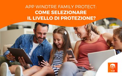 App WINDTRE Family Protect: come selezionare il livello di protezione?